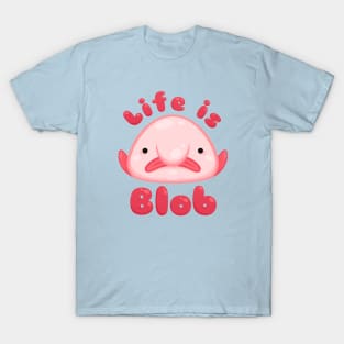 Life is Blob T-Shirt